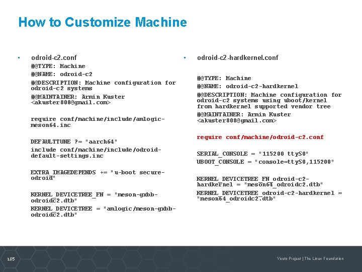 How to Customize Machine • odroid-c 2. conf #@TYPE: Machine #@NAME: odroid-c 2 #@DESCRIPTION: