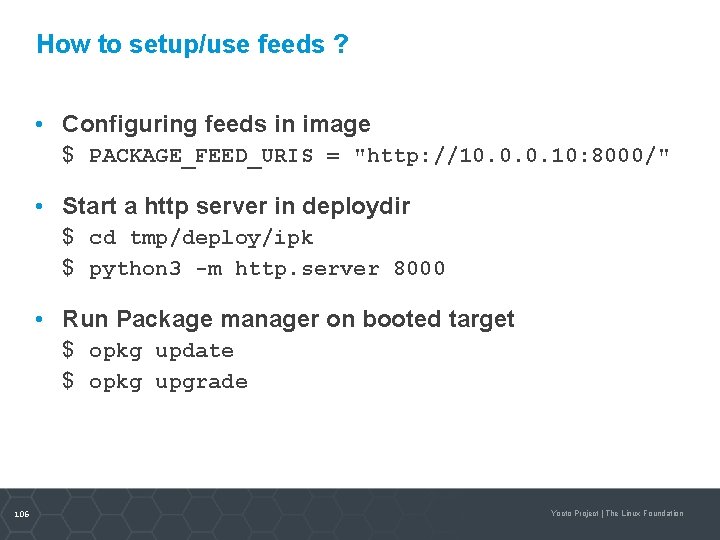 How to setup/use feeds ? • Configuring feeds in image $ PACKAGE_FEED_URIS = "http: