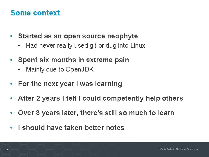 Some context • Started as an open source neophyte • Had never really used