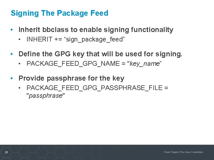 Signing The Package Feed • Inherit bbclass to enable signing functionality • INHERIT +=