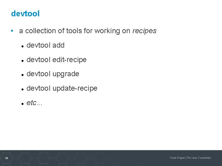 devtool • a collection of tools for working on recipes 36 devtool add devtool