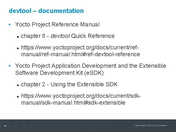 devtool – documentation • Yocto Project Reference Manual chapter 8 - devtool Quick Reference