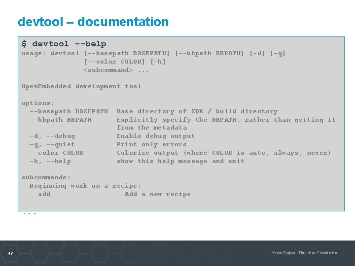 devtool – documentation $ devtool --help usage: devtool [--basepath BASEPATH] [--bbpath BBPATH] [-d] [-q]