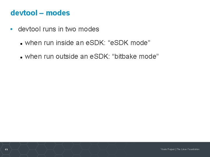 devtool – modes • devtool runs in two modes 49 when run inside an