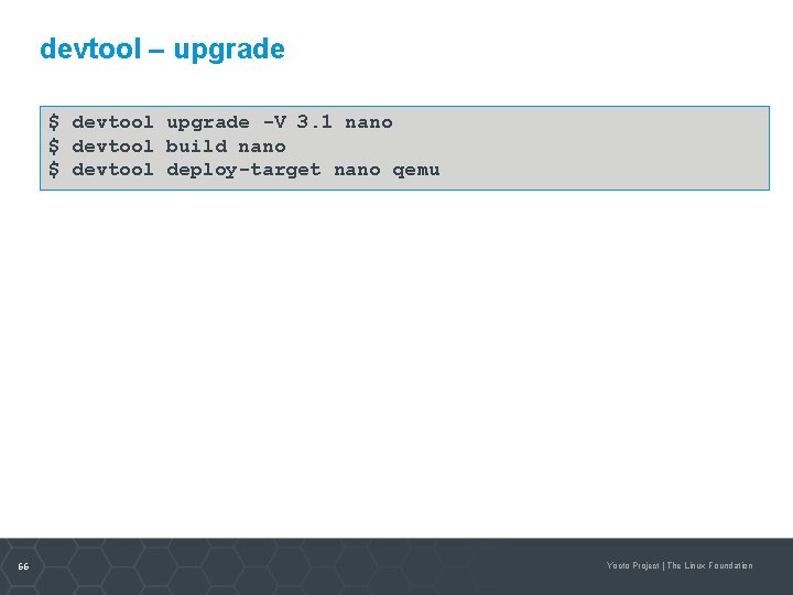 devtool – upgrade $ devtool upgrade -V 3. 1 nano $ devtool build nano