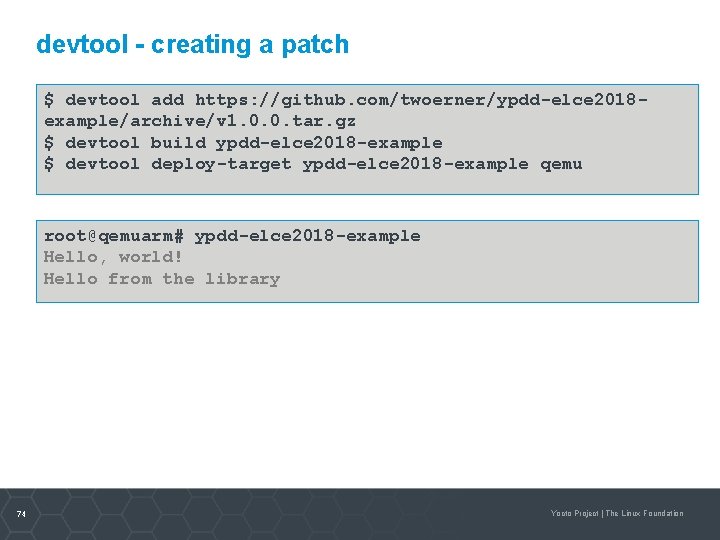 devtool - creating a patch $ devtool add https: //github. com/twoerner/ypdd-elce 2018 example/archive/v 1.