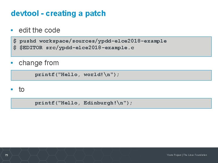 devtool - creating a patch • edit the code $ pushd workspace/sources/ypdd-elce 2018 -example