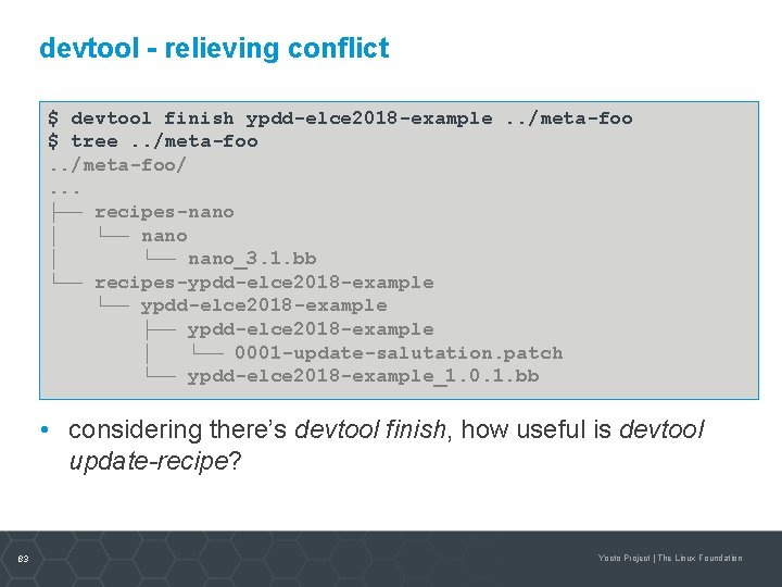 devtool - relieving conflict $ devtool finish ypdd-elce 2018 -example. . /meta-foo $ tree.