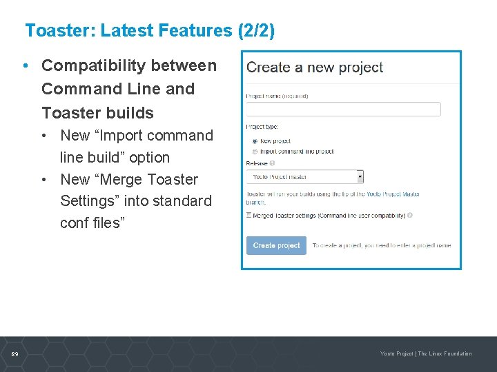 Toaster: Latest Features (2/2) • Compatibility between Command Line and Toaster builds • New