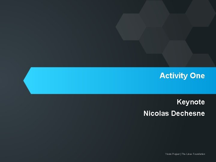 Activity One Keynote Nicolas Dechesne Yocto Project | The Linux Foundation 