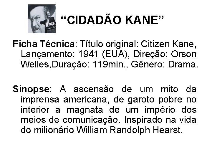 “CIDADÃO KANE” Ficha Técnica: Título original: Citizen Kane, Lançamento: 1941 (EUA), Direção: Orson Welles,