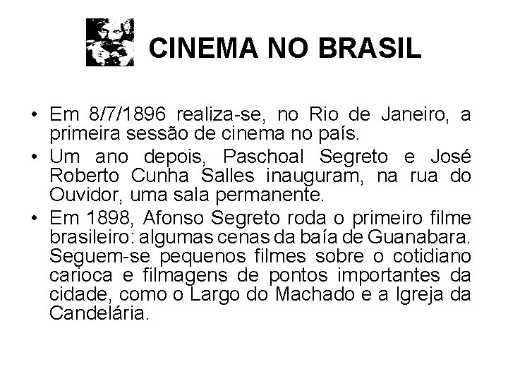 CINEMA NO BRASIL • Em 8/7/1896 realiza-se, no Rio de Janeiro, a primeira sessão