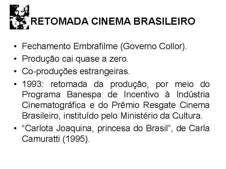 RETOMADA CINEMA BRASILEIRO • • Fechamento Embrafilme (Governo Collor). Produção cai quase a zero.