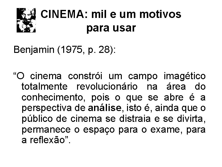 CINEMA: mil e um motivos para usar Benjamin (1975, p. 28): “O cinema constrói