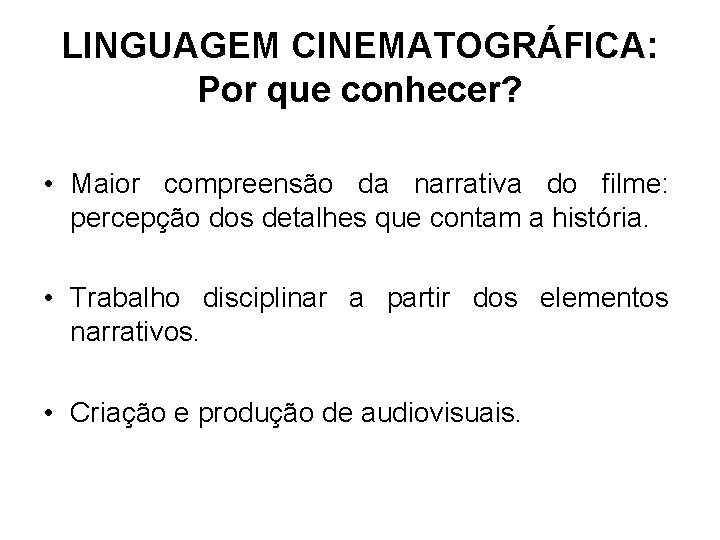 LINGUAGEM CINEMATOGRÁFICA: Por que conhecer? • Maior compreensão da narrativa do filme: percepção dos