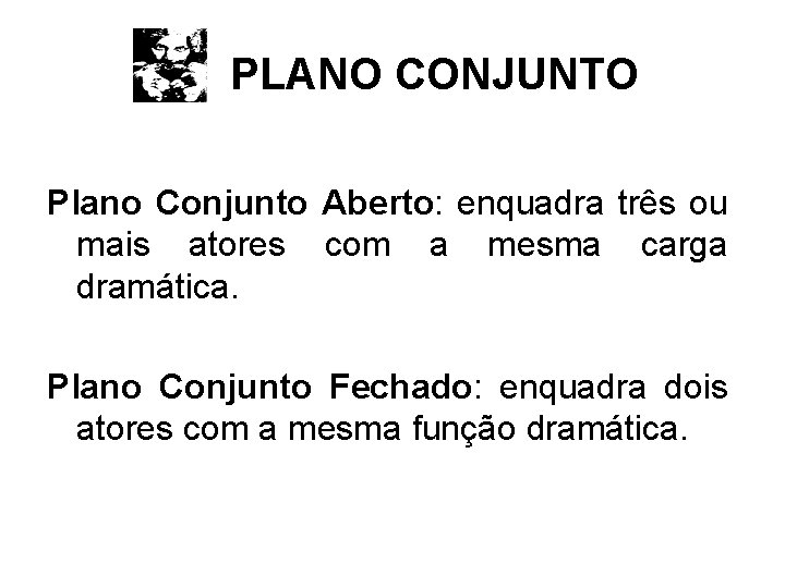 PLANO CONJUNTO Plano Conjunto Aberto: enquadra três ou mais atores com a mesma carga