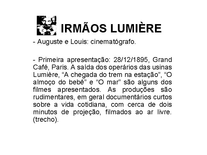 IRMÃOS LUMIÈRE - Auguste e Louis: cinematógrafo. - Primeira apresentação: 28/12/1895, Grand Café, Paris.