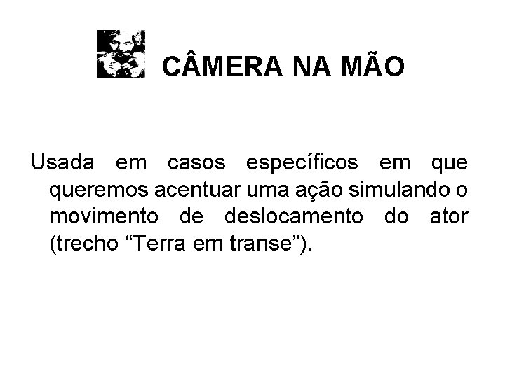 C MERA NA MÃO Usada em casos específicos em queremos acentuar uma ação simulando