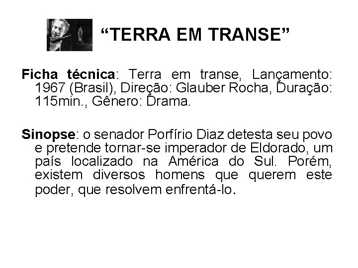 “TERRA EM TRANSE” Ficha técnica: Terra em transe, Lançamento: 1967 (Brasil), Direção: Glauber Rocha,