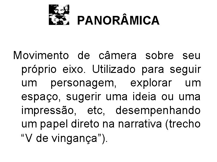 PANOR MICA Movimento de câmera sobre seu próprio eixo. Utilizado para seguir um personagem,