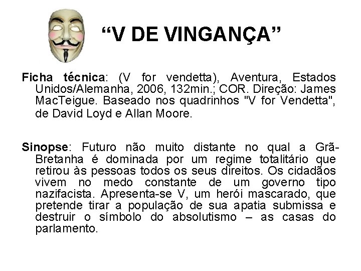 “V DE VINGANÇA” Ficha técnica: (V for vendetta), Aventura, Estados Unidos/Alemanha, 2006, 132 min.