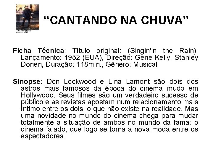 “CANTANDO NA CHUVA” Ficha Técnica: Título original: (Singin'in the Rain), Lançamento: 1952 (EUA), Direção: