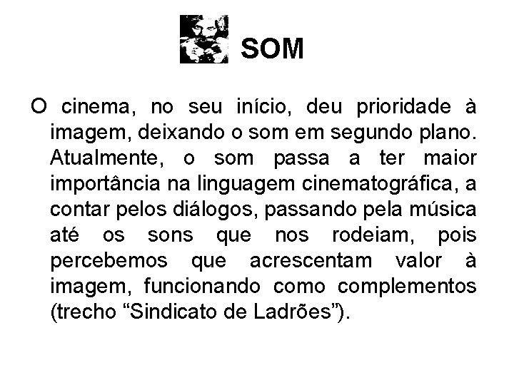 SOM O cinema, no seu início, deu prioridade à imagem, deixando o som em