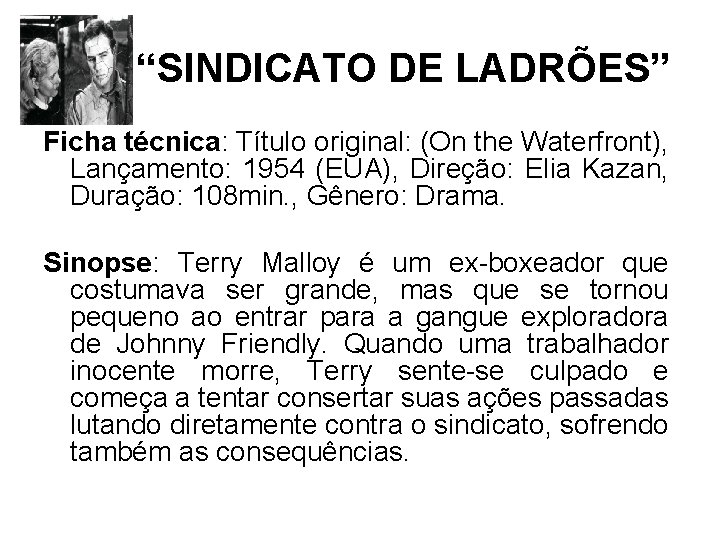 “SINDICATO DE LADRÕES” Ficha técnica: Título original: (On the Waterfront), Lançamento: 1954 (EUA), Direção: