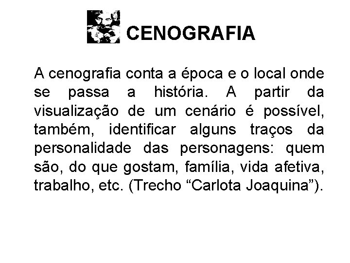 CENOGRAFIA A cenografia conta a época e o local onde se passa a história.