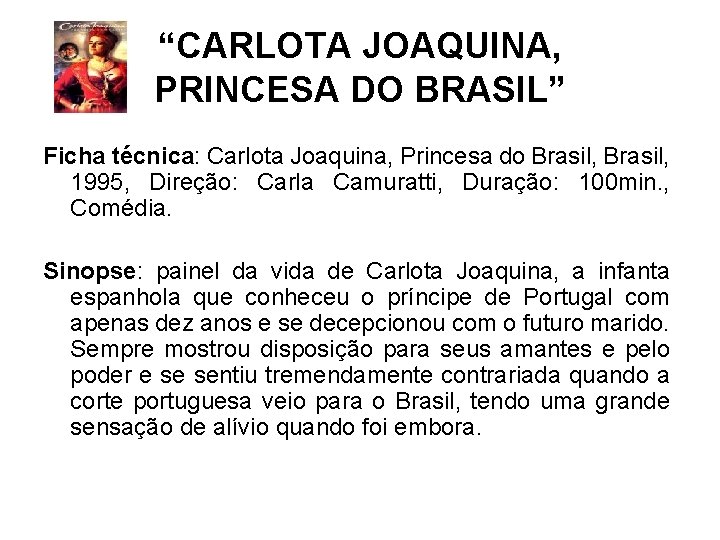 “CARLOTA JOAQUINA, PRINCESA DO BRASIL” Ficha técnica: Carlota Joaquina, Princesa do Brasil, 1995, Direção: