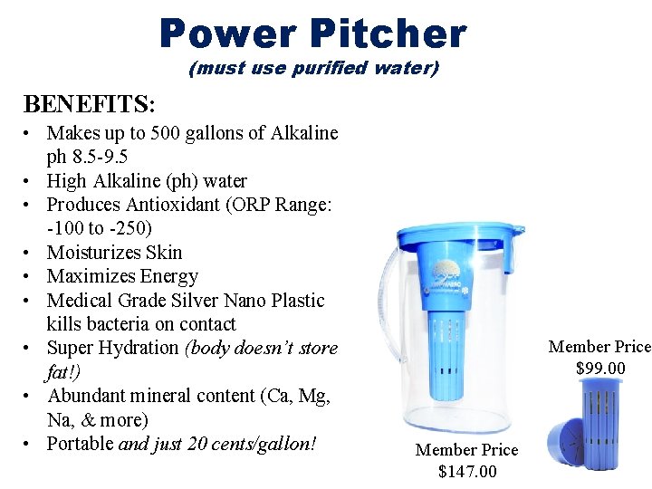 Power Pitcher (must use purified water) ELITE BONUS POOL BENEFITS: • Makes up to