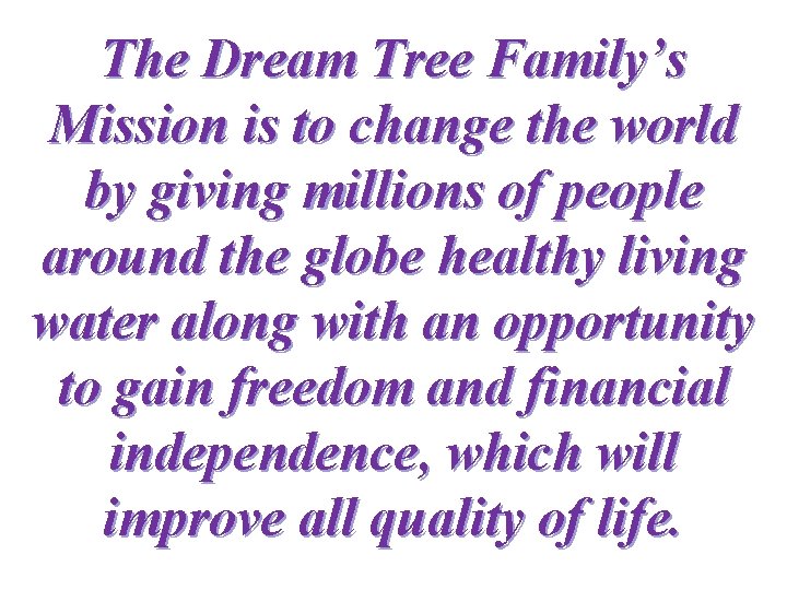 The Dream Tree Family’s Mission is to change the world by giving millions of