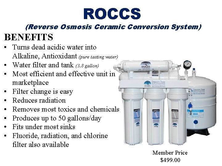 ROCCS (Reverse Osmosis Ceramic Conversion System) BENEFITS • Turns dead acidic water into Alkaline,
