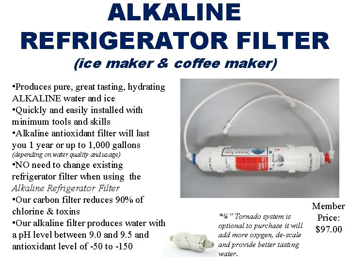 ALKALINE REFRIGERATOR FILTER (ice maker & coffee maker) • Produces pure, great tasting, hydrating