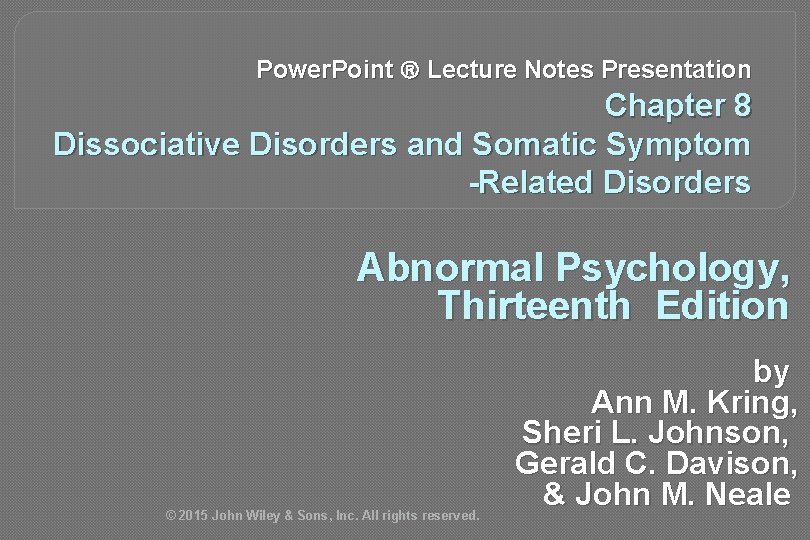 Power. Point Lecture Notes Presentation Chapter 8 Dissociative Disorders and Somatic Symptom -Related Disorders