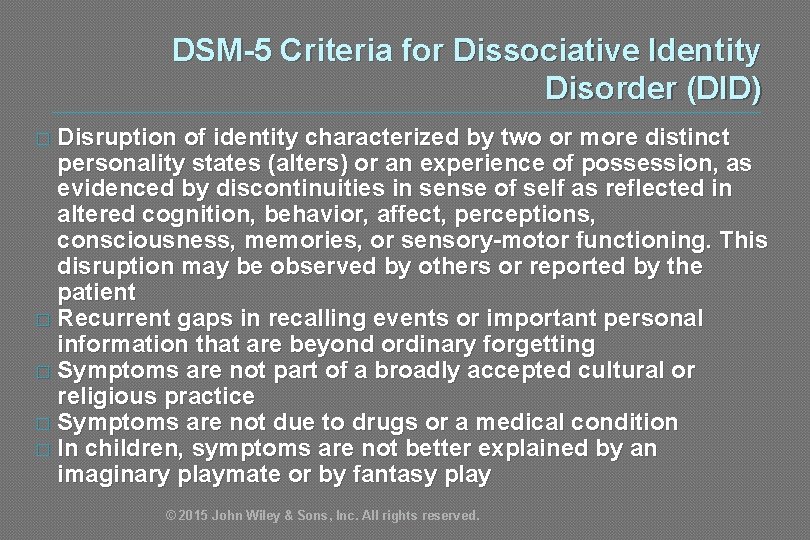 DSM-5 Criteria for Dissociative Identity Disorder (DID) � Disruption of identity characterized by two