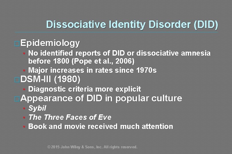 Dissociative Identity Disorder (DID) �Epidemiology • No identified reports of DID or dissociative amnesia