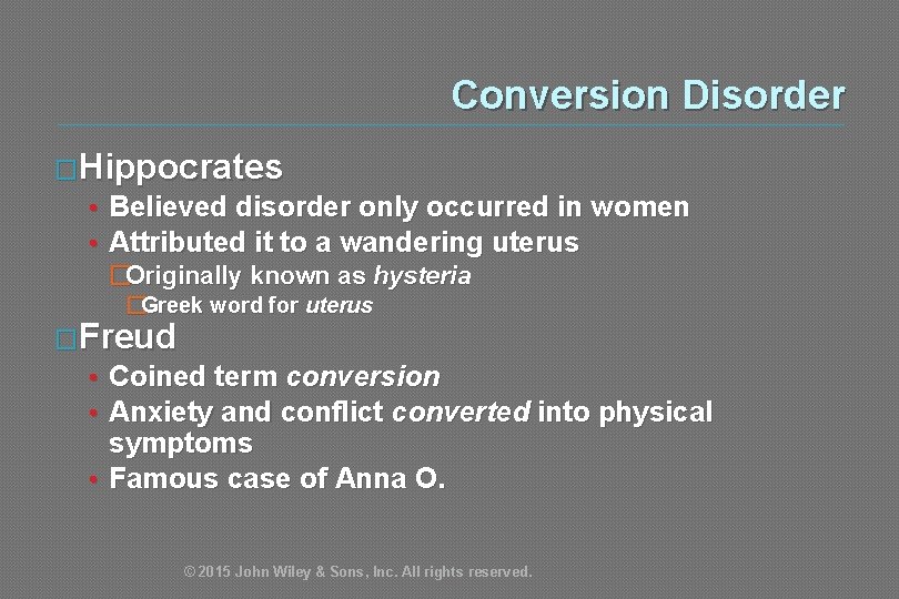 Conversion Disorder �Hippocrates • Believed disorder only occurred in women • Attributed it to