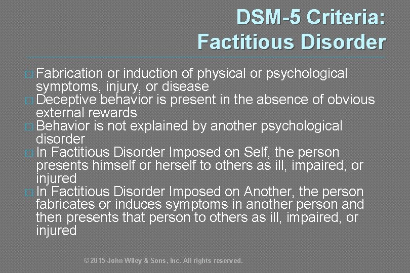 DSM-5 Criteria: Factitious Disorder � Fabrication or induction of physical or psychological symptoms, injury,