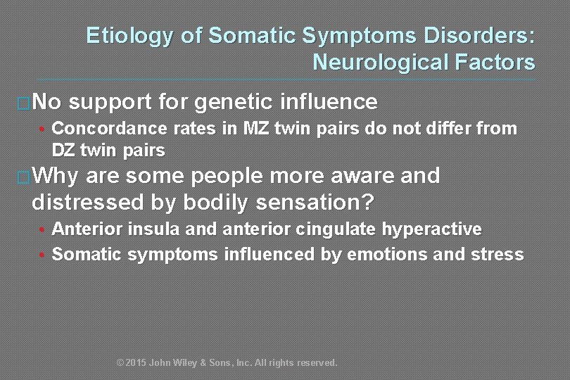 Etiology of Somatic Symptoms Disorders: Neurological Factors �No support for genetic influence • Concordance
