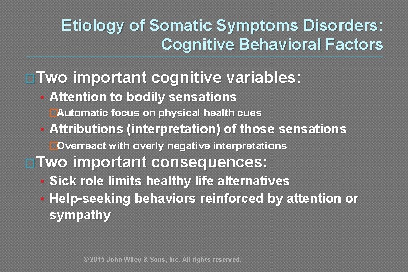 Etiology of Somatic Symptoms Disorders: Cognitive Behavioral Factors �Two important cognitive variables: • Attention