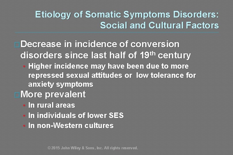 Etiology of Somatic Symptoms Disorders: Social and Cultural Factors �Decrease in incidence of conversion