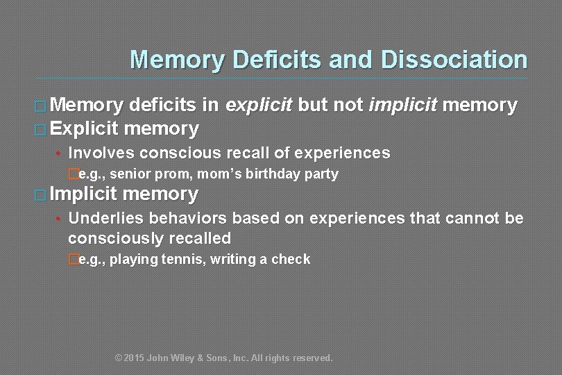 Memory Deficits and Dissociation � Memory deficits in explicit but not implicit memory �