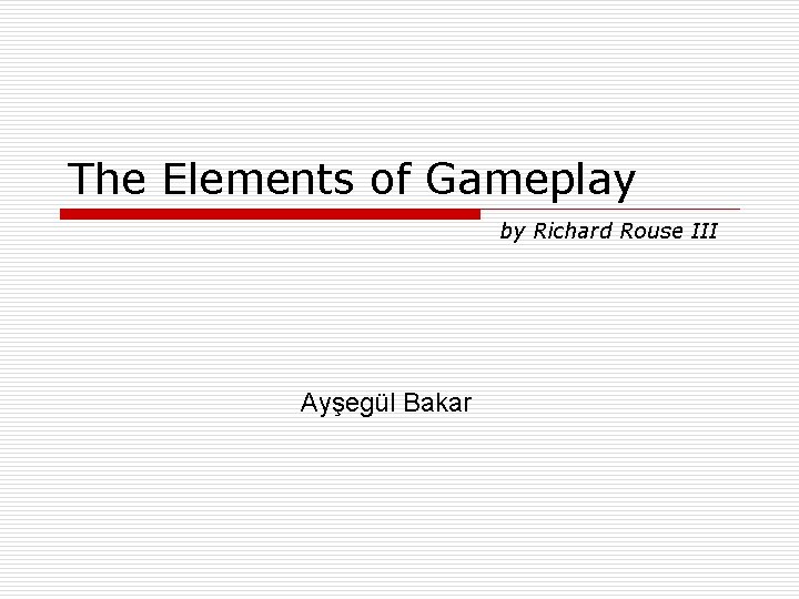 The Elements of Gameplay by Richard Rouse III Ayşegül Bakar 