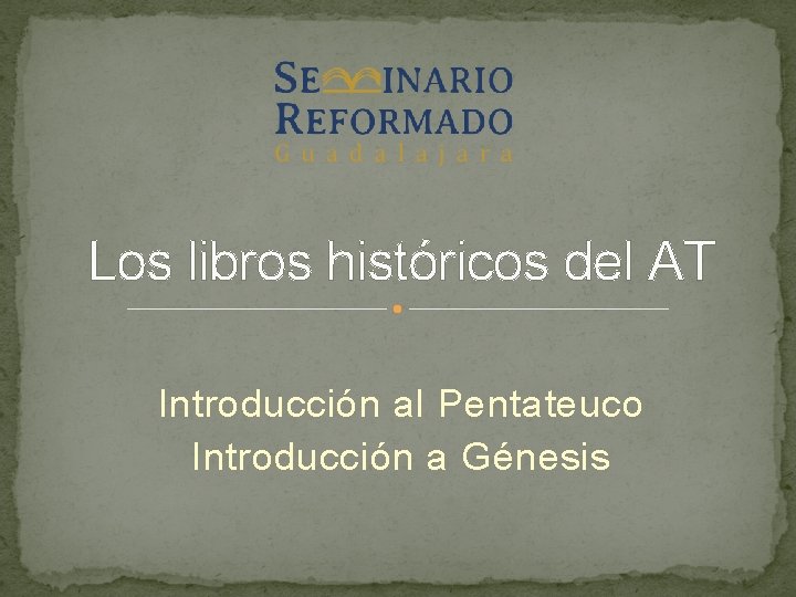 Los libros históricos del AT Introducción al Pentateuco Introducción a Génesis 