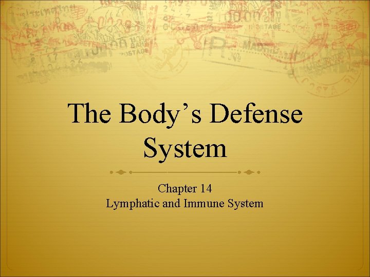The Body’s Defense System Chapter 14 Lymphatic and Immune System 