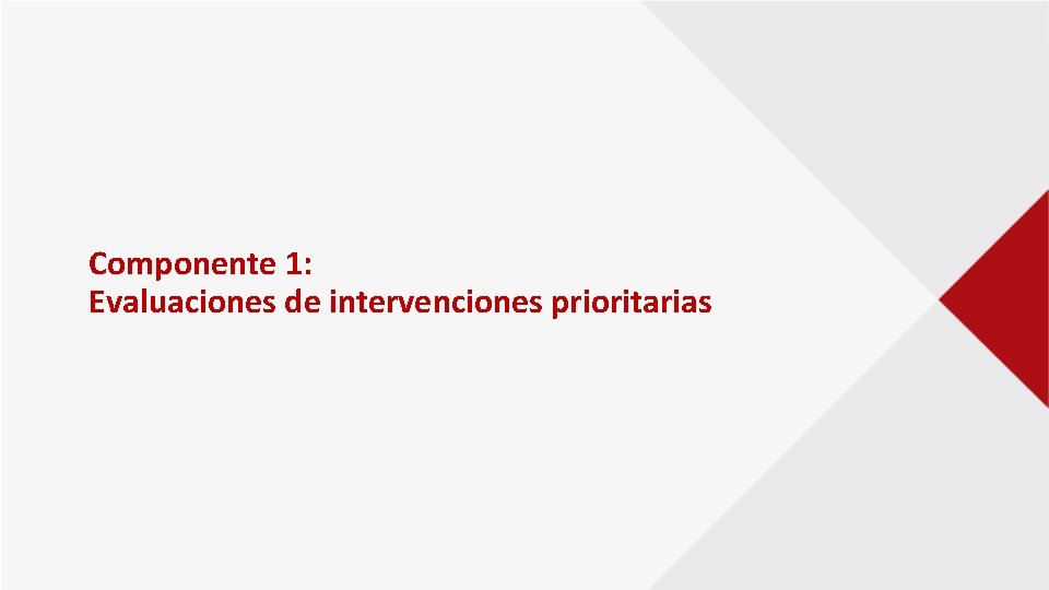 Componente 1: Evaluaciones de intervenciones prioritarias 