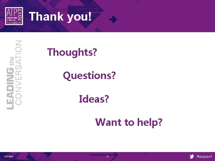 Thank you! Thoughts? Questions? Ideas? Want to help? 12/7/2020 21 #atpconf Thank you! Thoughts? Questions? Ideas? Want to help? 12/7/2020 21 #atpconf