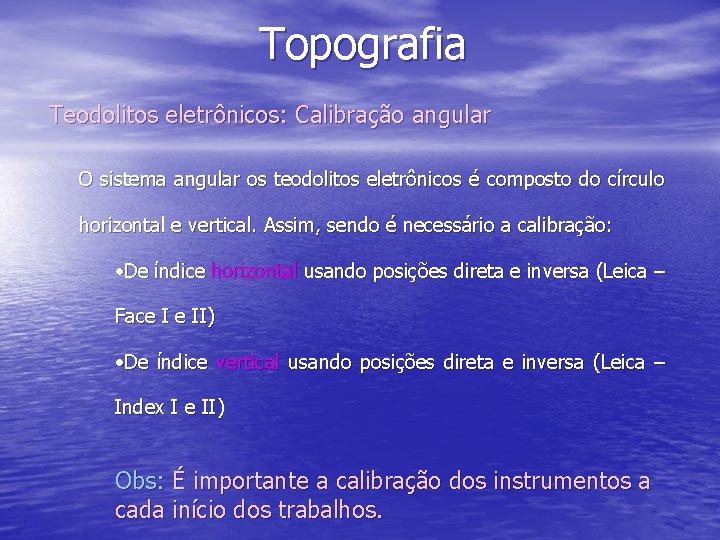 Topografia Teodolitos eletrônicos: Calibração angular O sistema angular os teodolitos eletrônicos é composto do