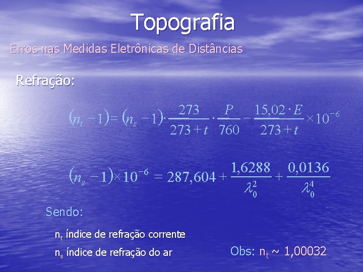 Topografia Erros nas Medidas Eletrônicas de Distâncias Refração: 273 P 15, 02 × E